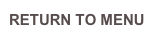 RETURN TO MENU